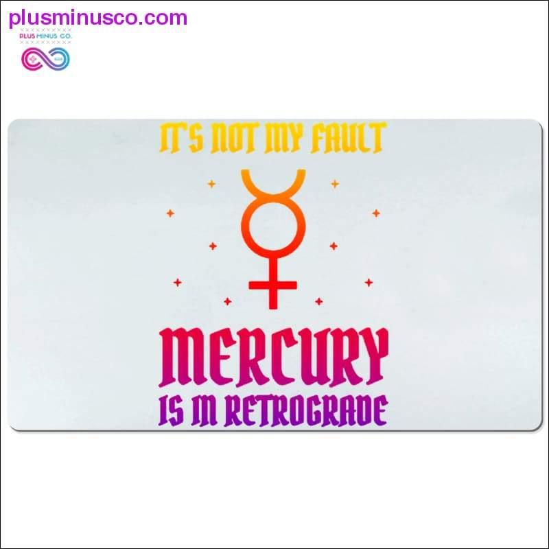 It's not my fault Mercury is in Retrograde Desk Mats - plusminusco.com