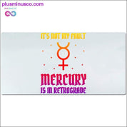 It's not my fault Mercury is in Retrograde Desk Mats - plusminusco.com