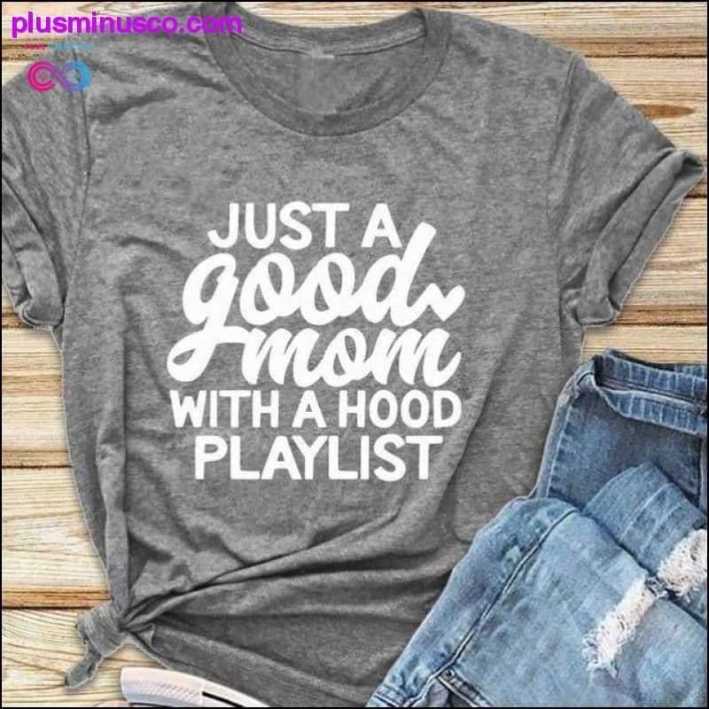 Тениска Just a Good Mom with Hood Playlist T-shirt, Mom Shirt, Funny Mom Shirt, Just a Good Mom with a Hood Playlist Shirt, Подарък за деня на майката, Подарък за мама, Ризи за мама, Забавна риза за мама - plusminusco.com