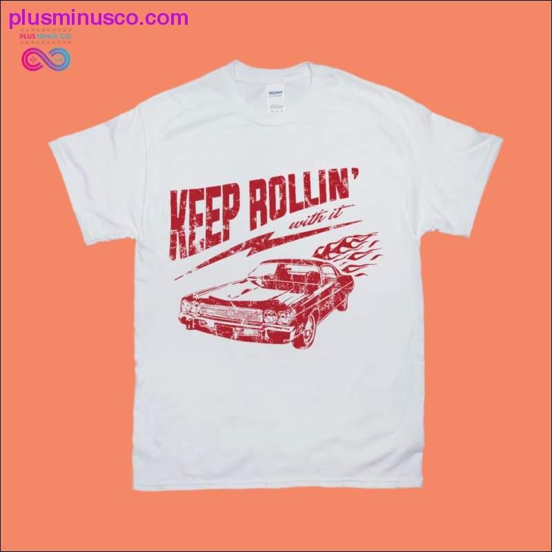 Keep Rollin with it Tricouri - plusminusco.com