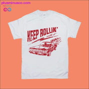 Keep Rollin with it T-Shirts - plusminusco.com