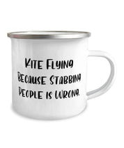 Kite Flying Because Stabbing People Is Wrong. Kite Flying 12oz Camper Mug, Cheap Kite Flying Gifts,  For Friends - plusminusco.com
