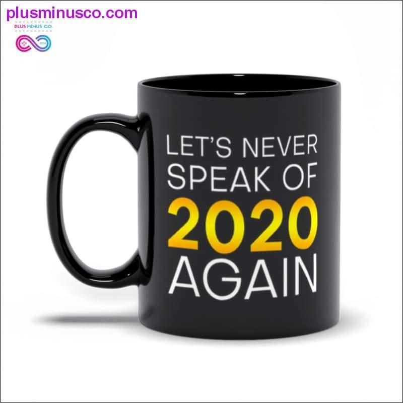 Let's never speak of 2020 again Black Mugs - plusminusco.com