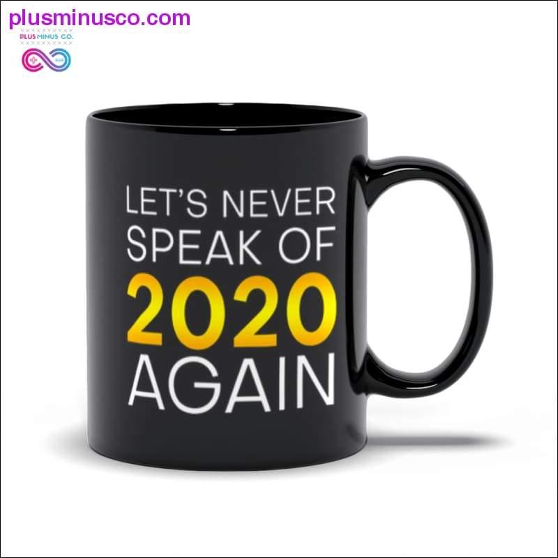 Let's never speak of 2020 again Black Mugs - plusminusco.com