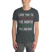 Love you to north pole and back ugly christmas, merry christmas T-shirt - plusminusco.com