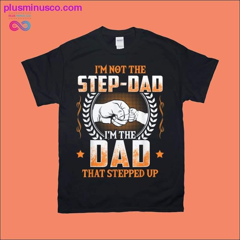 Men's I'm Not The Step-Dad I'm The Dad That Stepped Up - plusminusco.com