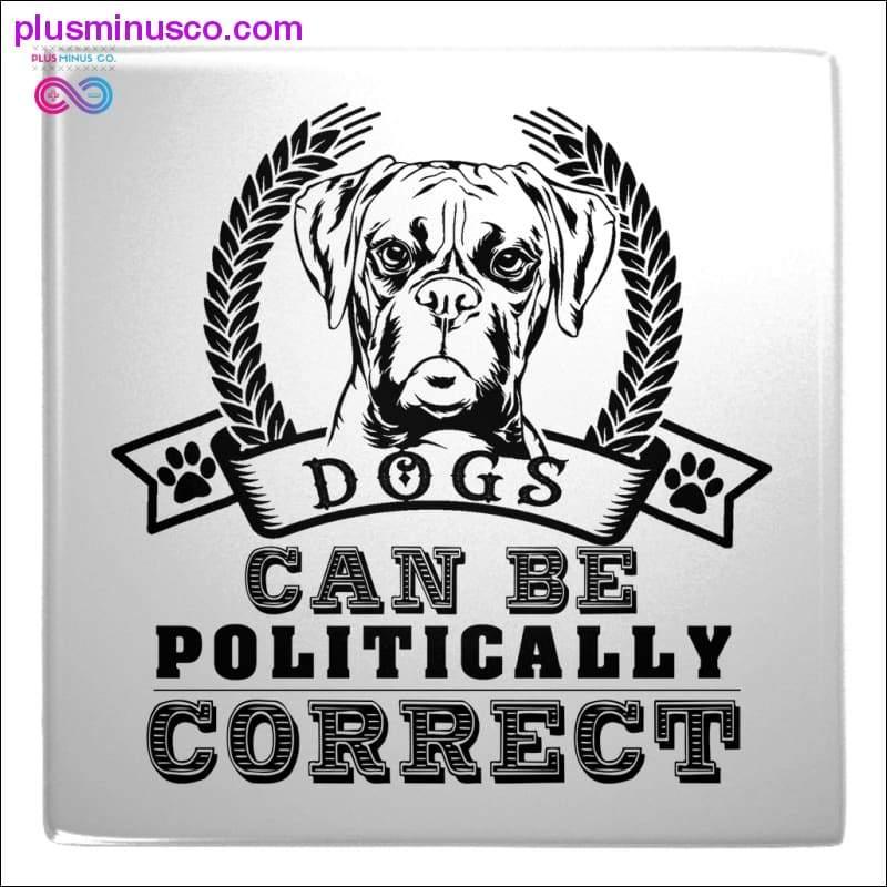 Metal Magnets Dogs can be Politically correct - plusminusco.com