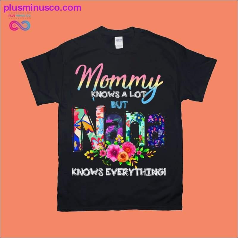 Mommy knows a lot but Nana knows everything | Flowers - plusminusco.com