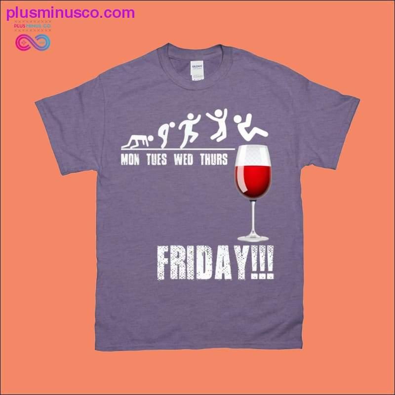 Mon Tues Wed Thurs Friday!!! T-Shirts - plusminusco.com