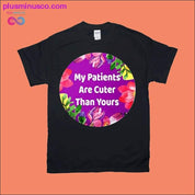 My patients are cuter than yours T-Shirts - plusminusco.com