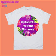 My patients are cuter than yours T-Shirts - plusminusco.com