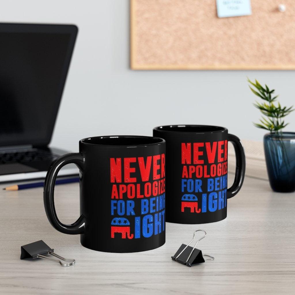 Ne vous excusez jamais d’avoir raison Mug, Tasse en céramique noire, Cadeau pour les Répulicans conservateurs, Tasse noire de 11 oz, Tasse républicaine - plusminusco.com