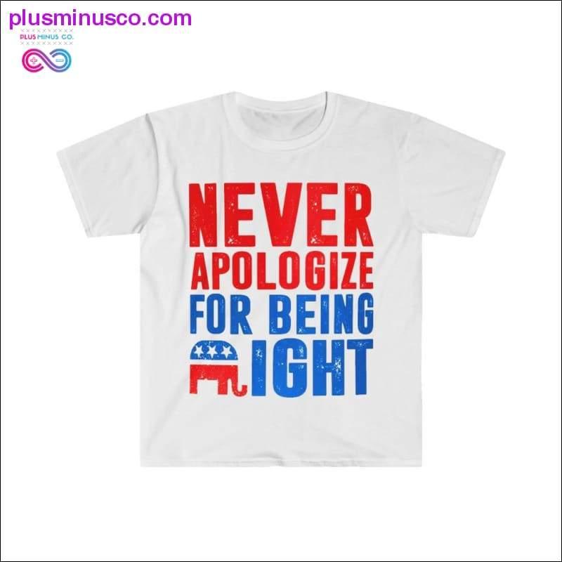 Be aldri om unnskyldning for å være riktig T-skjorte - plusminusco.com