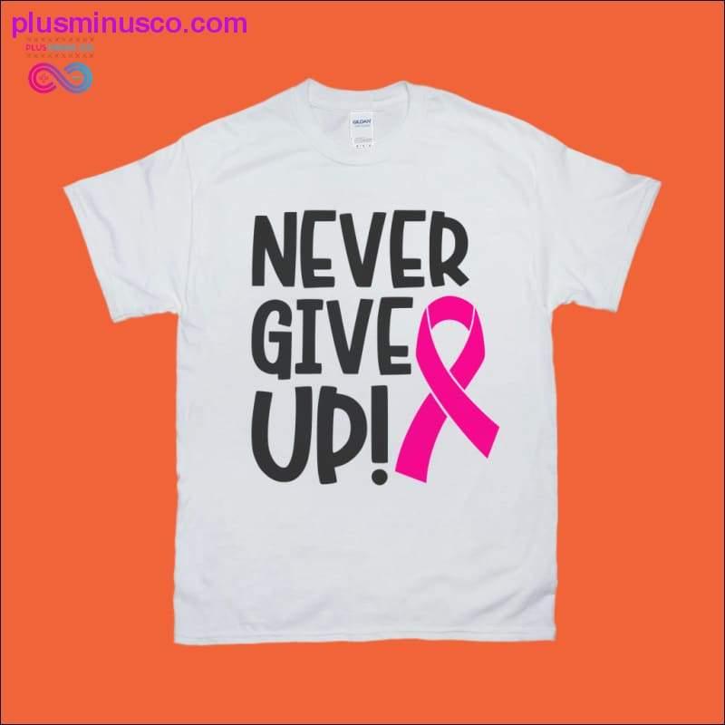Never Give Up T-Shirts - plusminusco.com