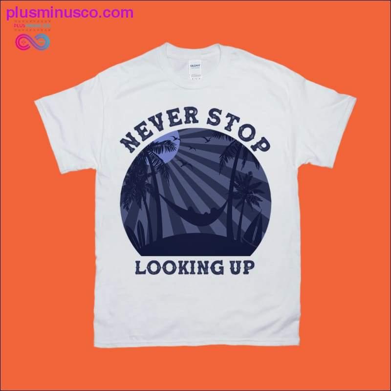 Never Stop Looking Up | Retro T-Shirts - plusminusco.com