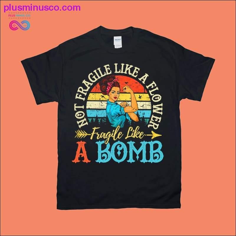 Not Fragile Like A Flower Fragile Like A Bomb Rosie Vintage - plusminusco.com