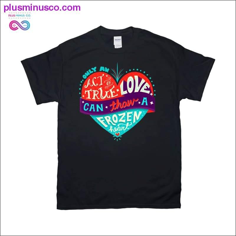 진정한 사랑의 행동만이 얼어붙은 심장 티셔츠를 녹일 수 있습니다 - plusminusco.com