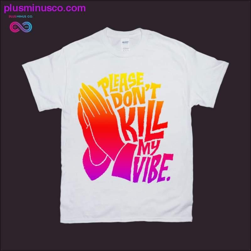 Molim vas, nemojte Kill my Vibe T-Shirts - plusminusco.com