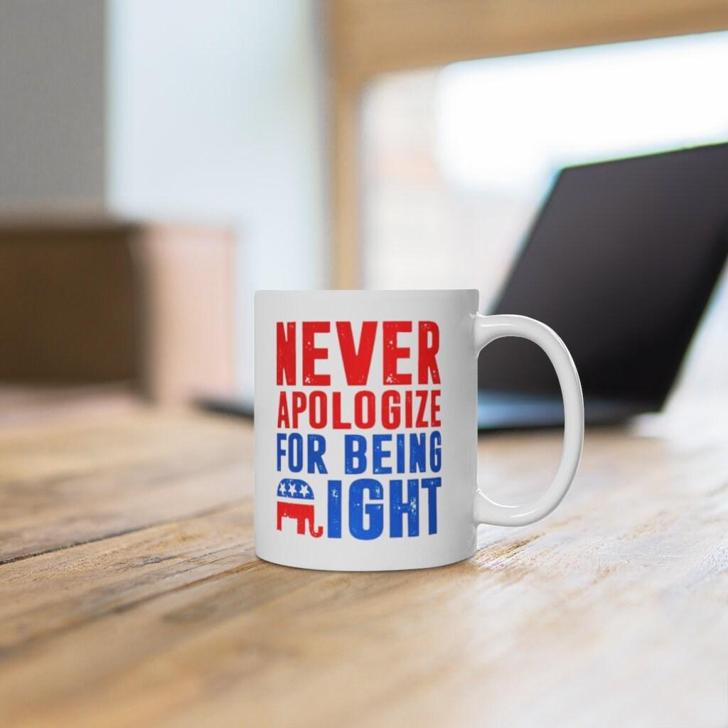 Republican Gifts, Republican Elephant Mug, Never Apologize For Being Right, Gift For Republican, Republican Dad, Conservative Patriot Mug - plusminusco.com