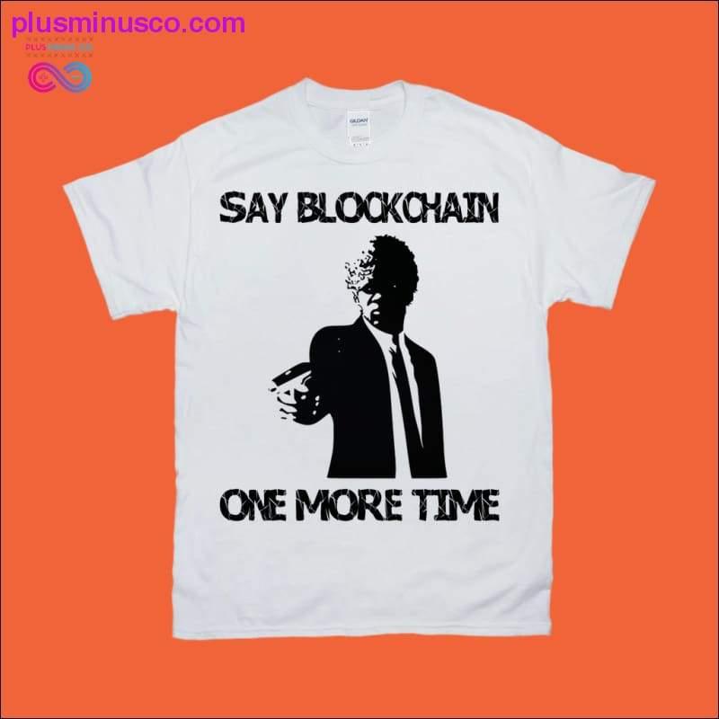 Say Blockchain One More Time T-krekli — plusminusco.com