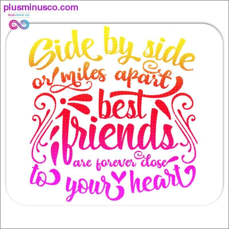 Side by side or miles apart Best Friends are forever close - plusminusco.com