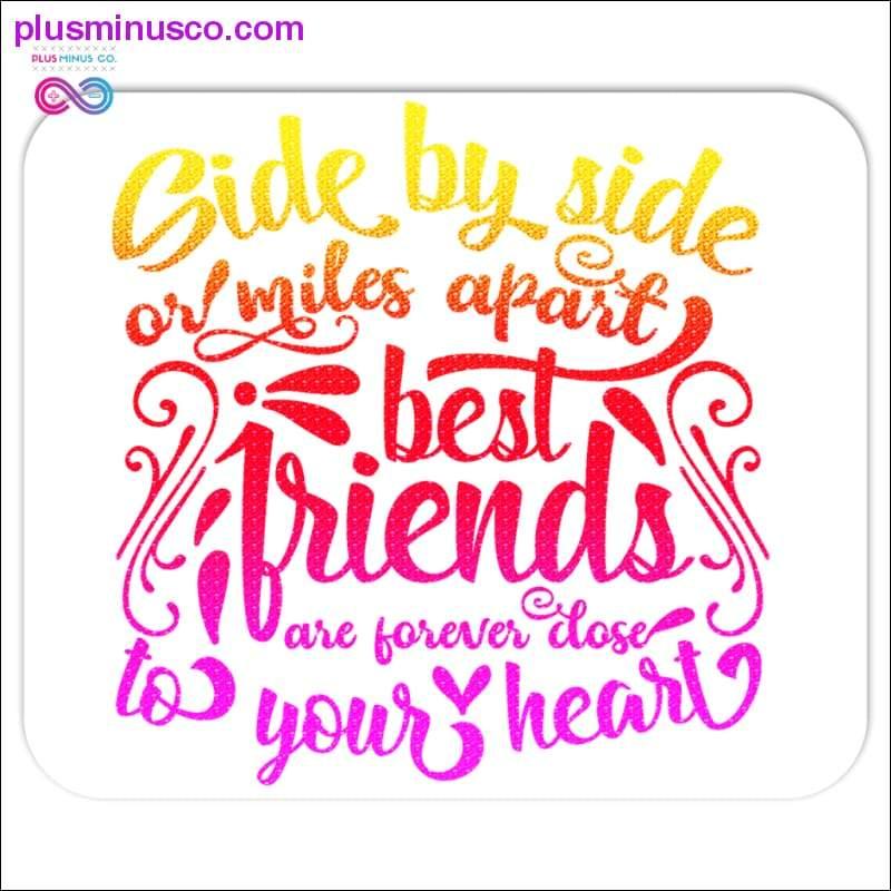 Един до друг или на мили един от друг Най-добрите приятели са завинаги близки - plusminusco.com