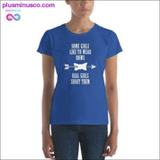 Some Girls like to wear Bow Real one Shoot them Women's - plusminusco.com