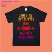 Some Girls Like to Wear Bows Real Girls Shoot them T-Shirts - plusminusco.com