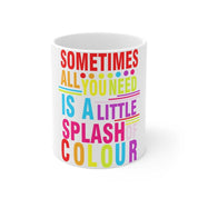 Sometimes all you need is a little splash of colour Mug 11oz - plusminusco.com