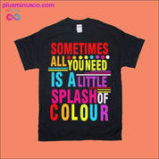 Sometimes all you need is a little splash of Colour T-Shirts - plusminusco.com