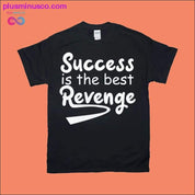 Success is the best Revenge T-Shirts - plusminusco.com
