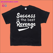 Success is the best Revenge T-Shirts - plusminusco.com