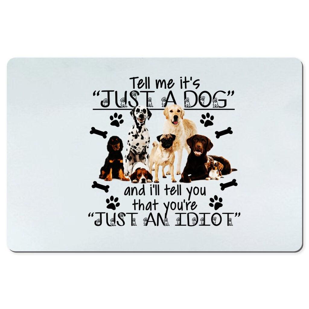 Tell me it just a dog Desk Mats and i will tell you you are just an idiot - plusminusco.com
