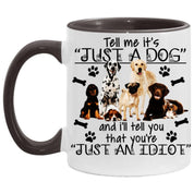 Tell me its just a dog and i will tell you are an idiot, Accent Mug - plusminusco.com
