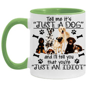 Tell me its just a dog and i will tell you are an idiot, Accent Mug - plusminusco.com