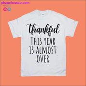 Thankful This Year is Almost Over T-Shirts - plusminusco.com