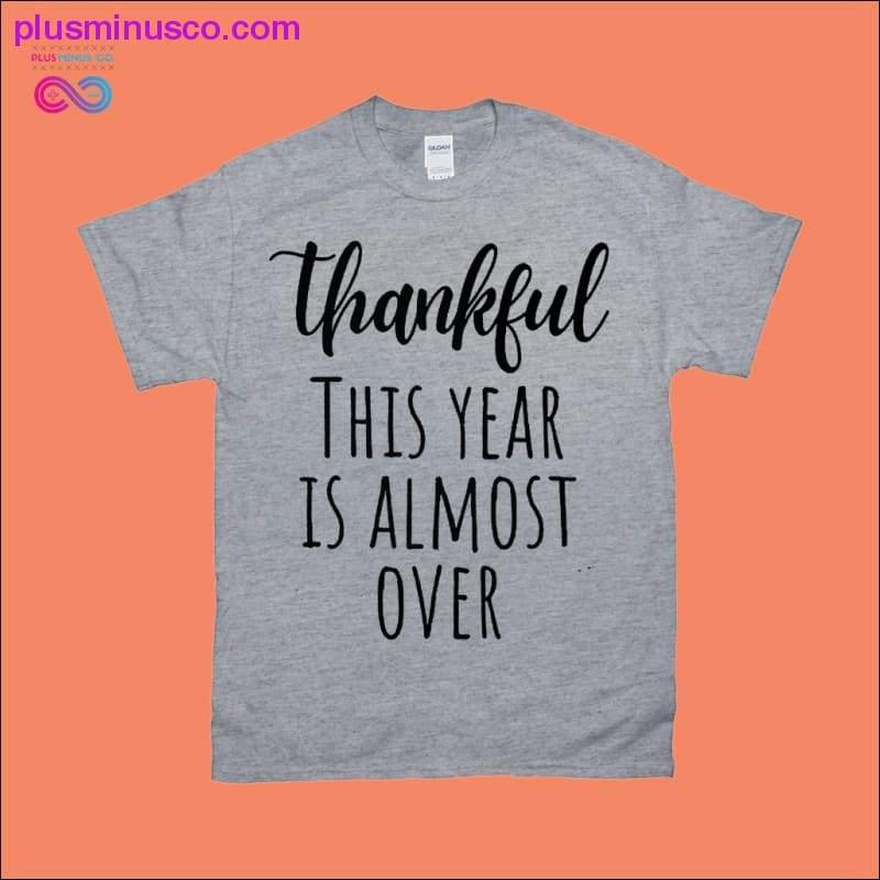 Thankful This Year is Almost Over T-Shirts - plusminusco.com