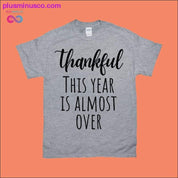 Thankful This Year is Almost Over T-Shirts - plusminusco.com
