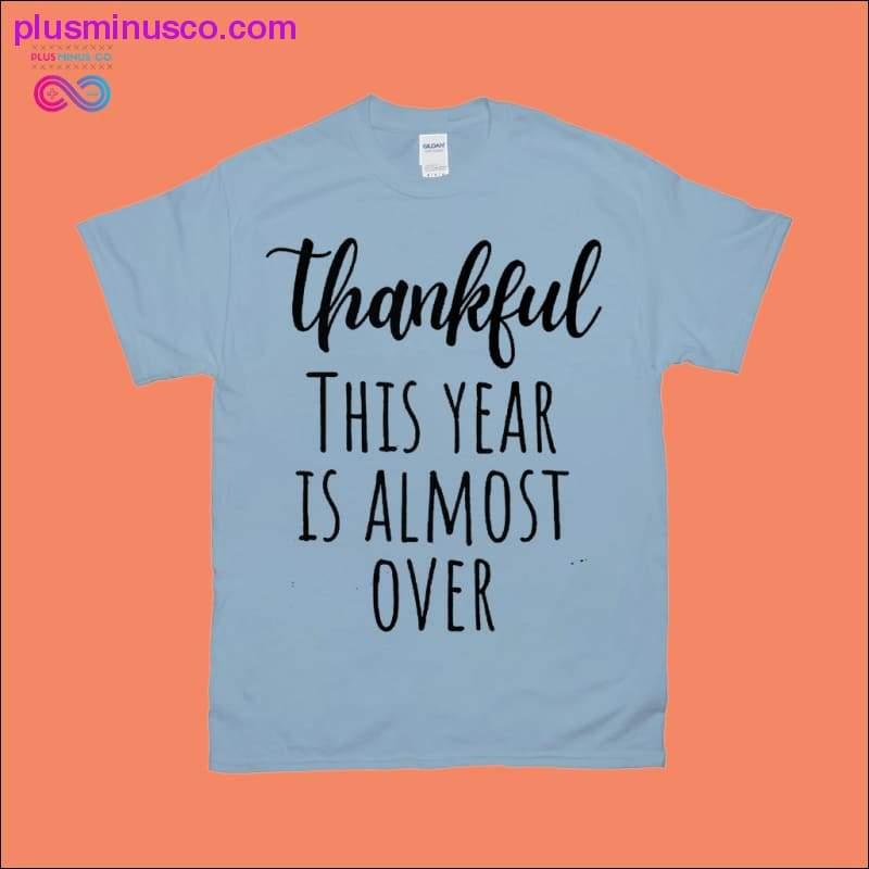 Thankful This Year is Almost Over T-Shirts - plusminusco.com