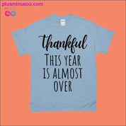 Thankful This Year is Almost Over T-Shirts - plusminusco.com