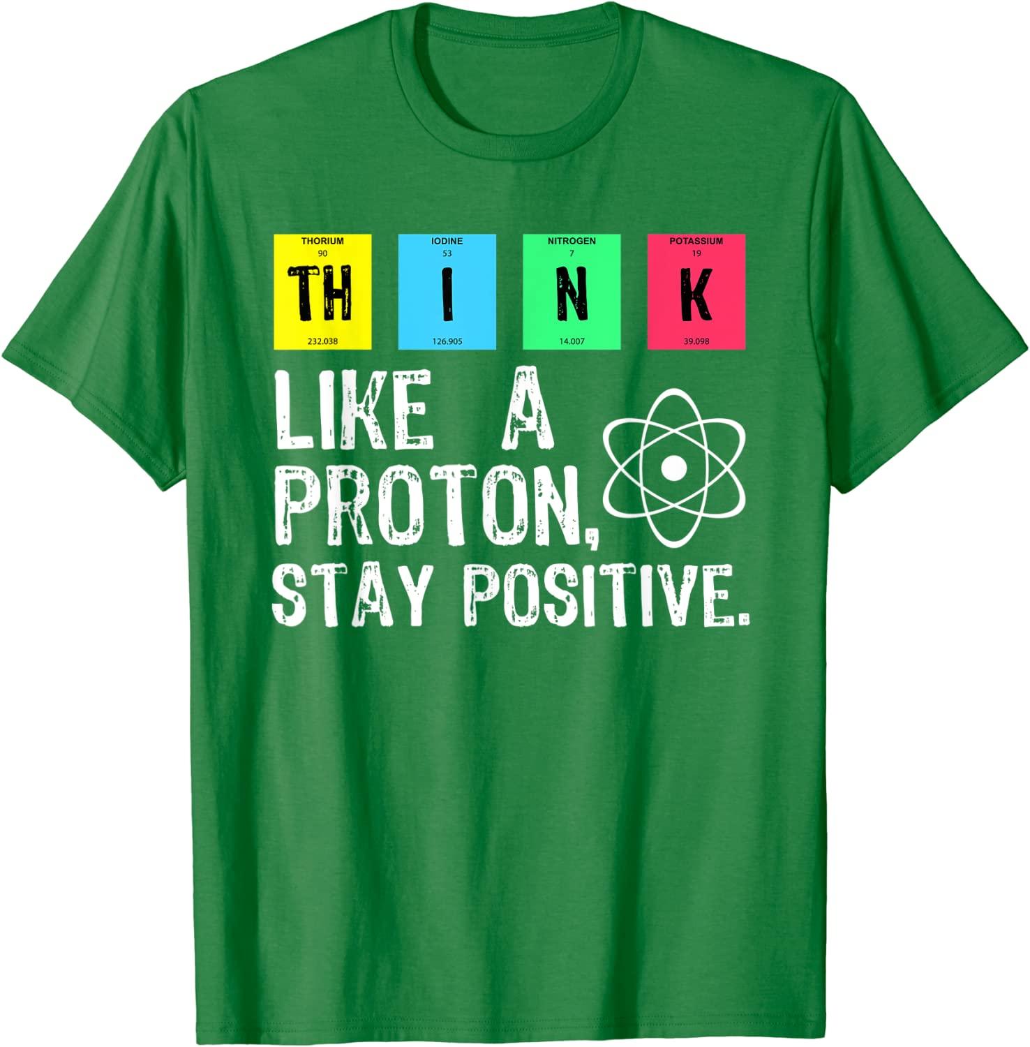 Think Like A Proton Stay Positive Funny Science T Shirt Cotton Tops T Shirt Design High Quality Printing T Shirt - plusminusco.com