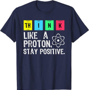 Think Like A Proton Stay Positive Funny Science T Shirt Cotton Tops T Shirt Design High Quality Printing T Shirt - plusminusco.com
