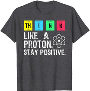 Think Like A Proton Stay Positive Funny Science T Shirt Cotton Tops T Shirt Design High Quality Printing T Shirt - plusminusco.com