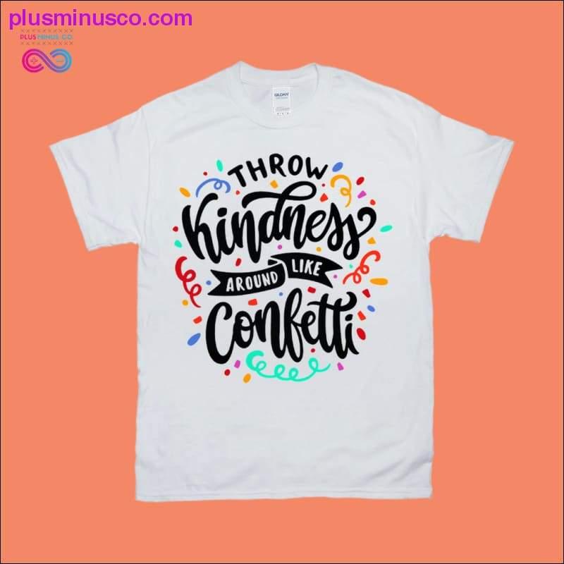 Throw kindness around like confetti T-Shirts - plusminusco.com