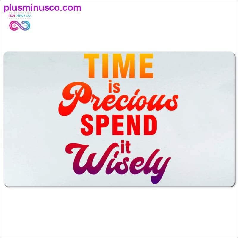 Time is Precious spend it Wisely Desk Mats - plusminusco.com