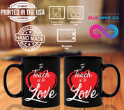 To Teach Is To Love Black Mugs, Valentines Day, Teacher Gift, Inspirational Quote, Elementary School Teacher, Preschool Passion For Teaching - plusminusco.com