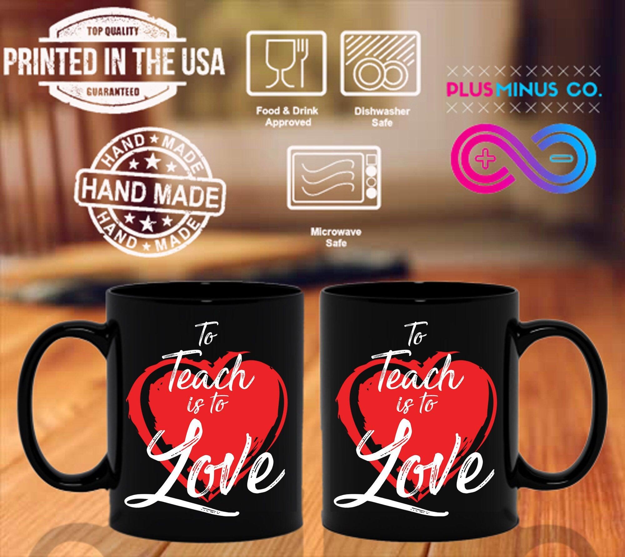 To Teach Is To Love Black Mugs, Valentines Day, Teacher Gift, Inspirational Quote, Elementary School Teacher, Preschool Passion For Teaching - plusminusco.com