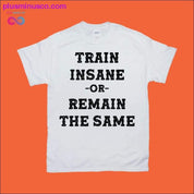 Trainiere verrückt oder bleib gleich T-Shirts - plusminusco.com