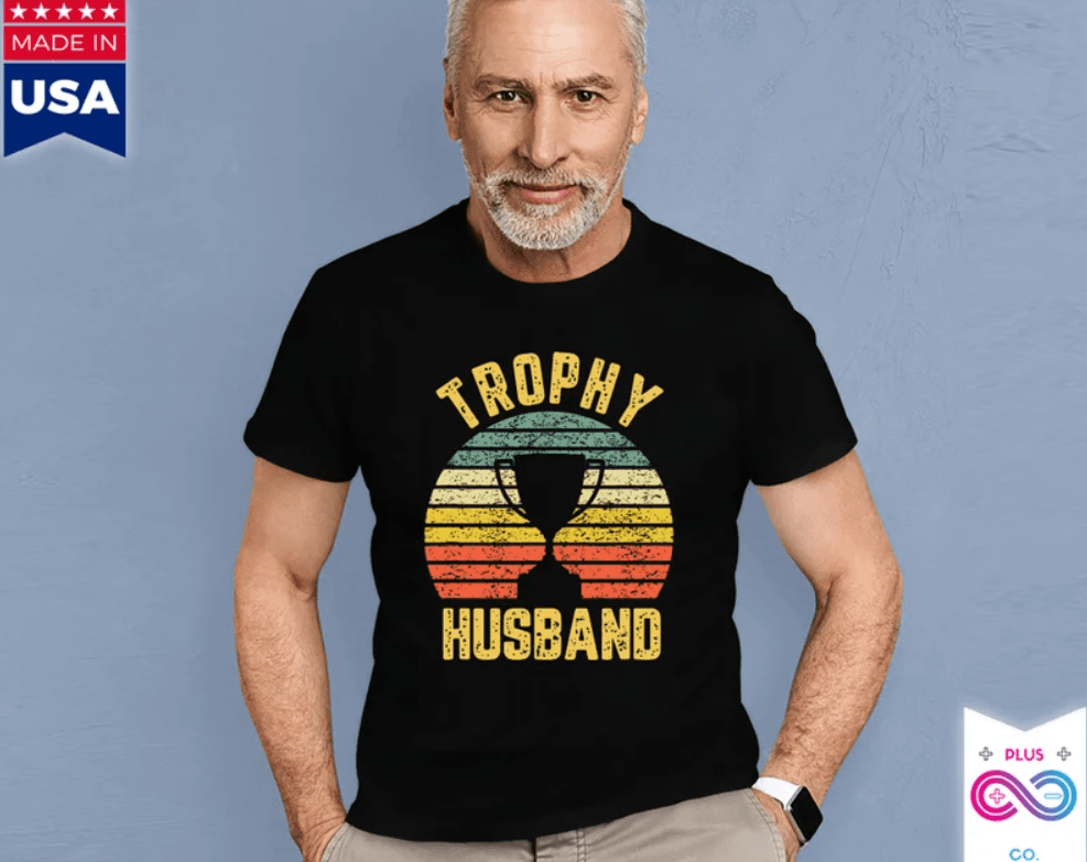 Trophy Husband Funny T-Shirt For Cool Father Or Dad, Trophy Husband, Gift for Him, Funny Husband, Gift from Wife, Anniversary Gift for Him, - plusminusco.com