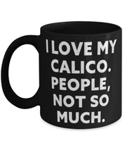 Unique Calico Cat Gifts, I Love My Calico. People, Not So Much., Motivational 11oz 15oz Mug For Cat Lovers From Friends - plusminusco.com